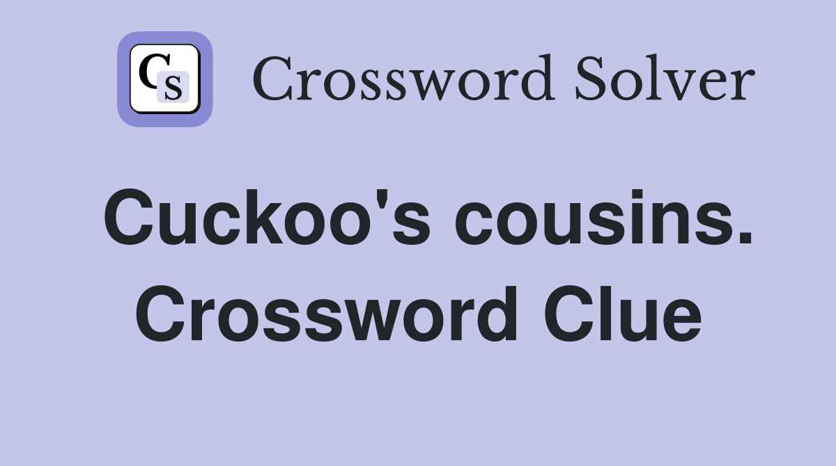 Cuckoo's cousins. Crossword Clue