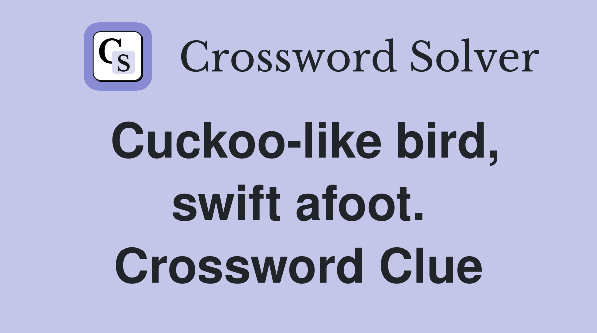Cuckoo-like bird, swift afoot. Crossword Clue