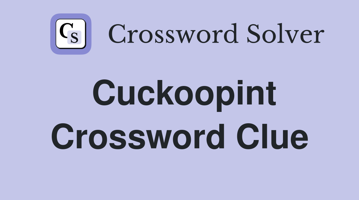Cuckoopint Crossword Clue