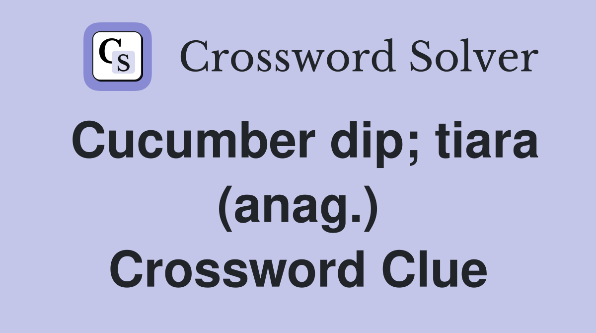 Cucumber dip; tiara (anag.) Crossword Clue