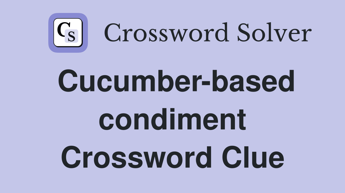 Cucumber-based condiment Crossword Clue