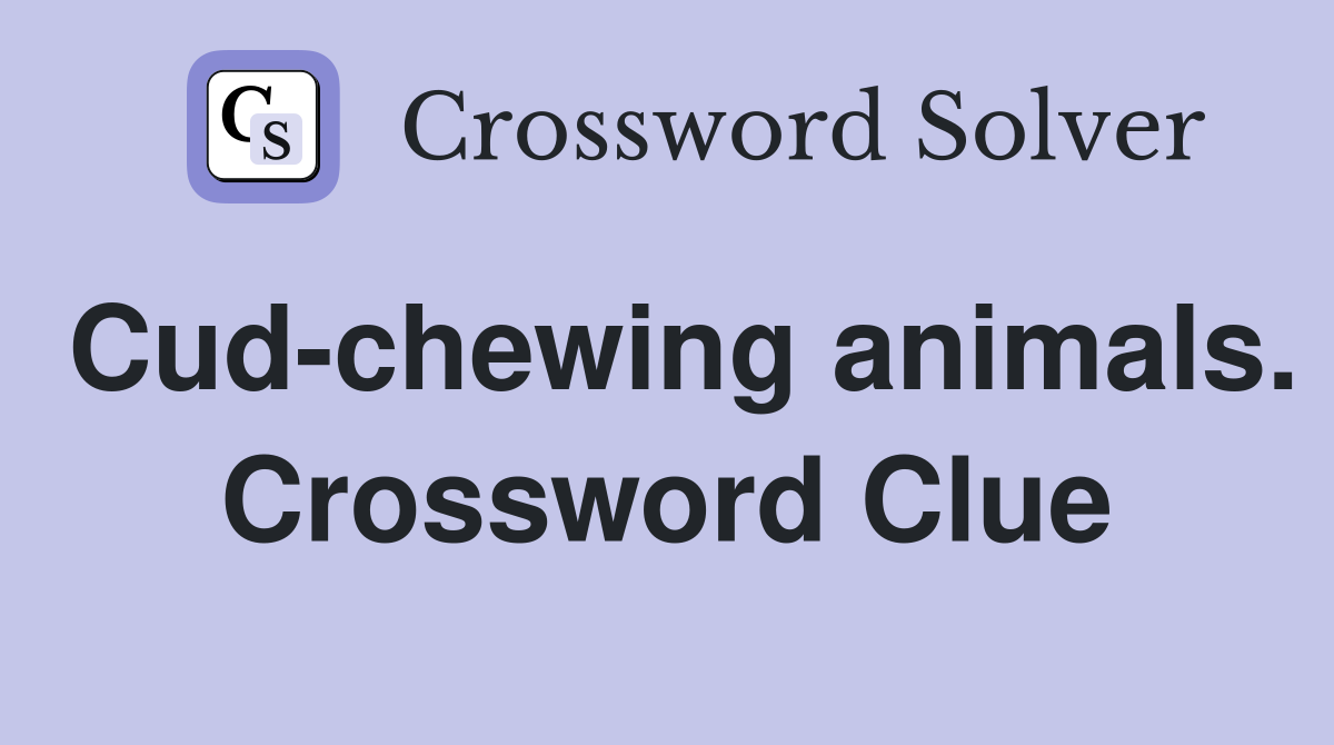 Cud-chewing animals. Crossword Clue
