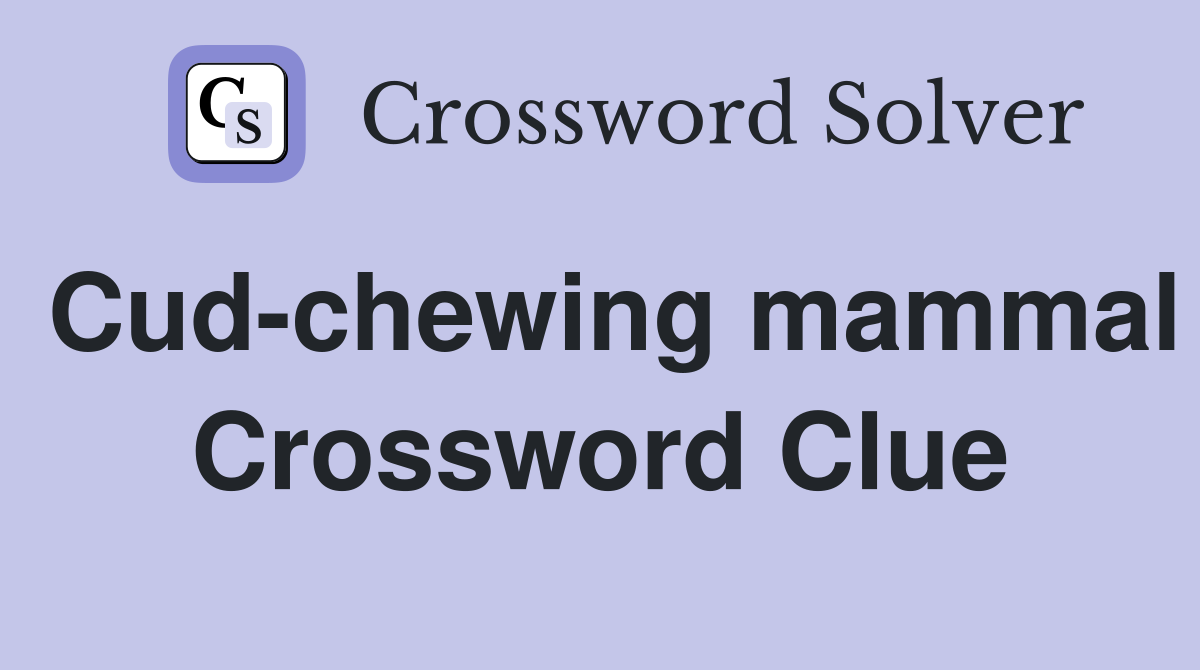 Cud-chewing mammal Crossword Clue