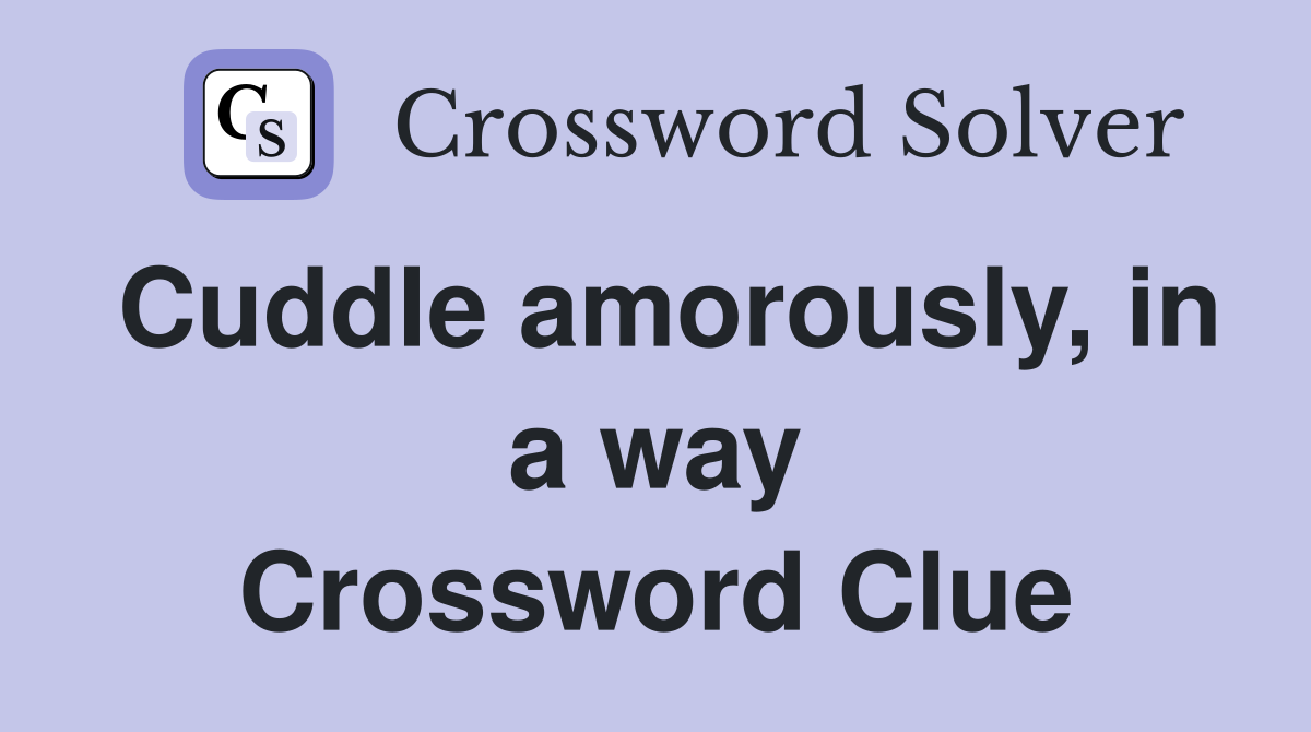 Cuddle amorously, in a way Crossword Clue