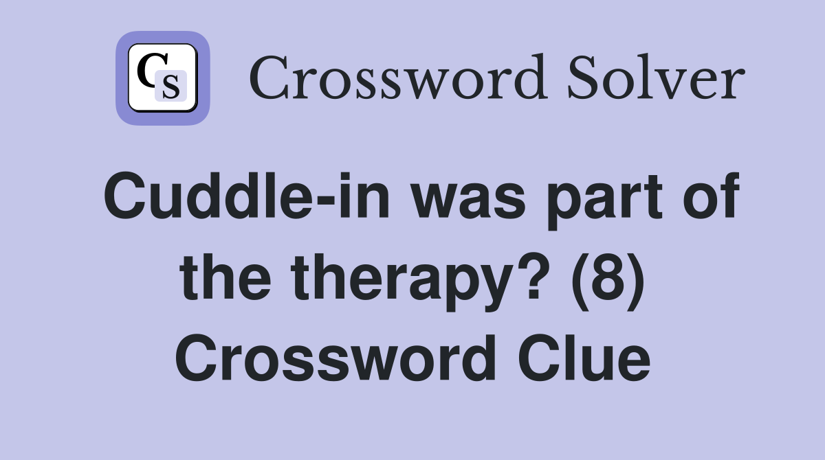 Cuddle-in was part of the therapy? (8) Crossword Clue