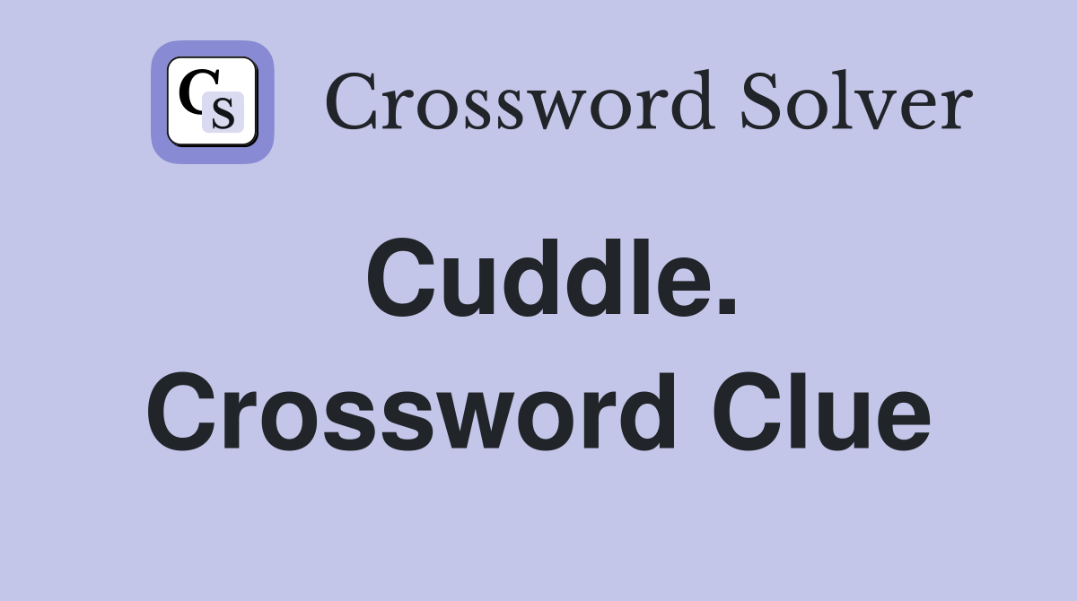 Cuddle. Crossword Clue