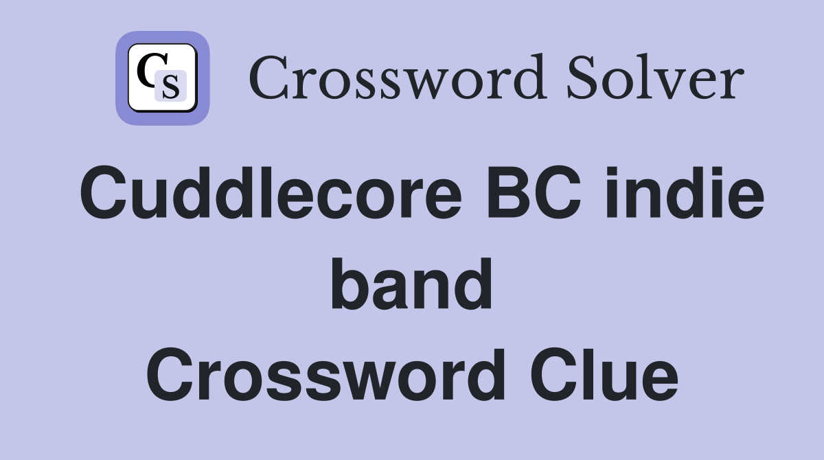 Cuddlecore BC indie band Crossword Clue