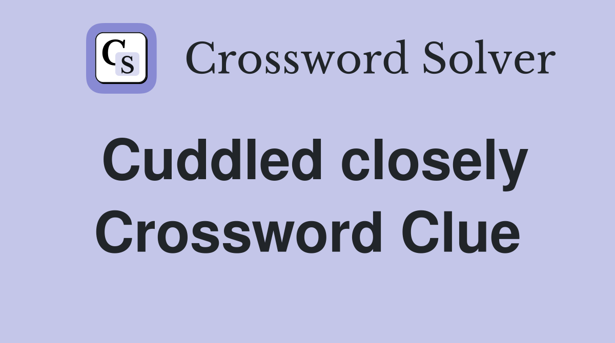 Cuddled closely Crossword Clue