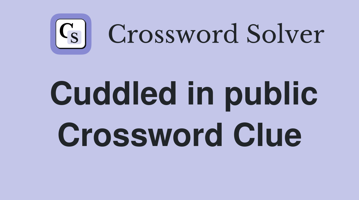 Cuddled in public Crossword Clue