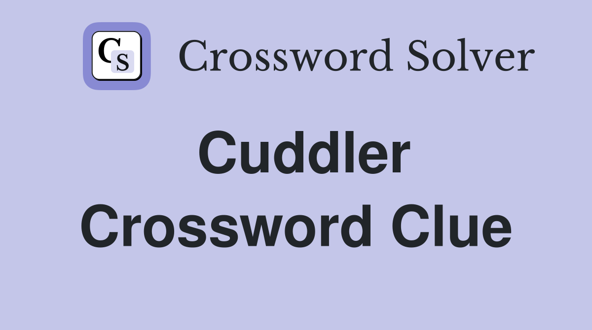 Cuddler Crossword Clue