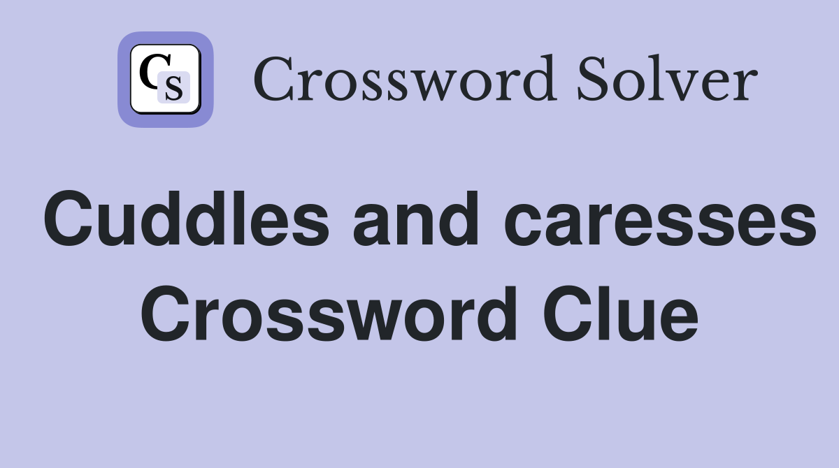 Cuddles and caresses Crossword Clue