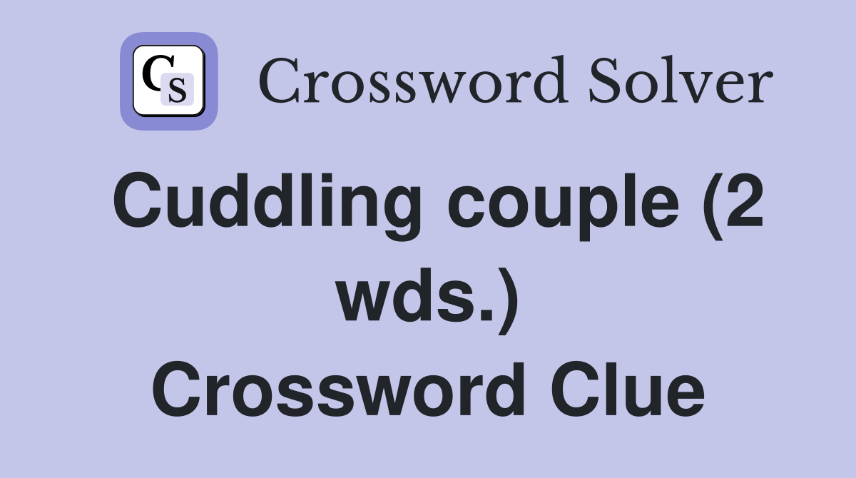 Cuddling couple (2 wds.) Crossword Clue