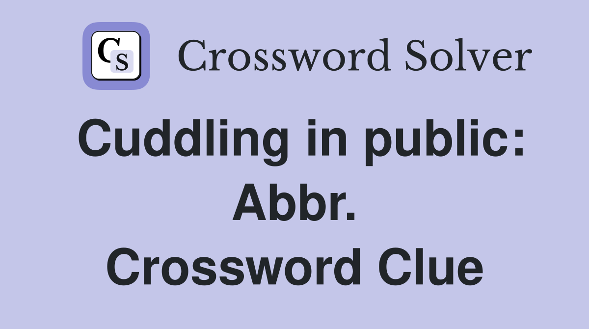 Cuddling in public: Abbr. Crossword Clue