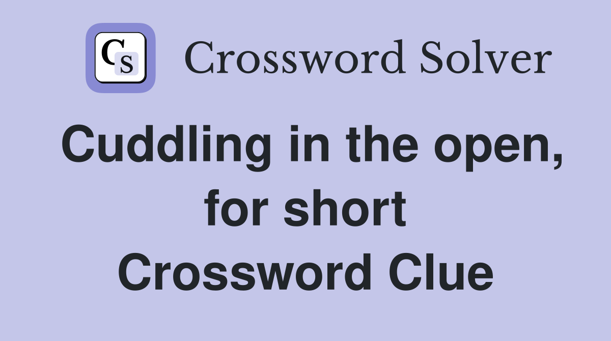 Cuddling in the open, for short Crossword Clue