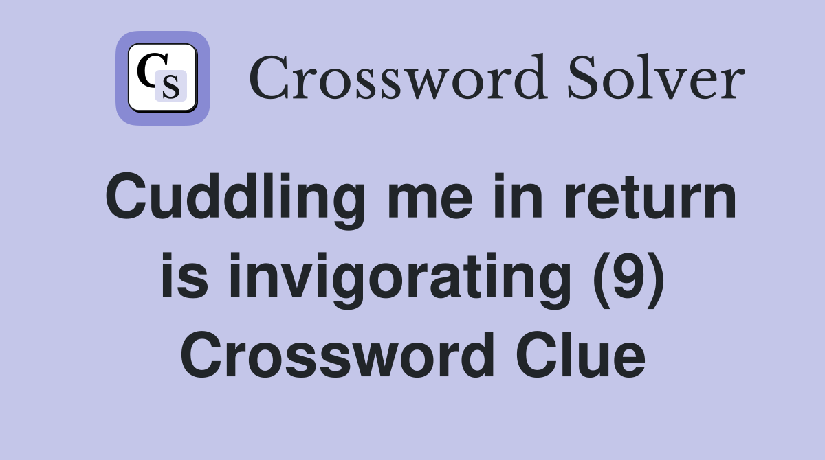 Cuddling me in return is invigorating (9) Crossword Clue
