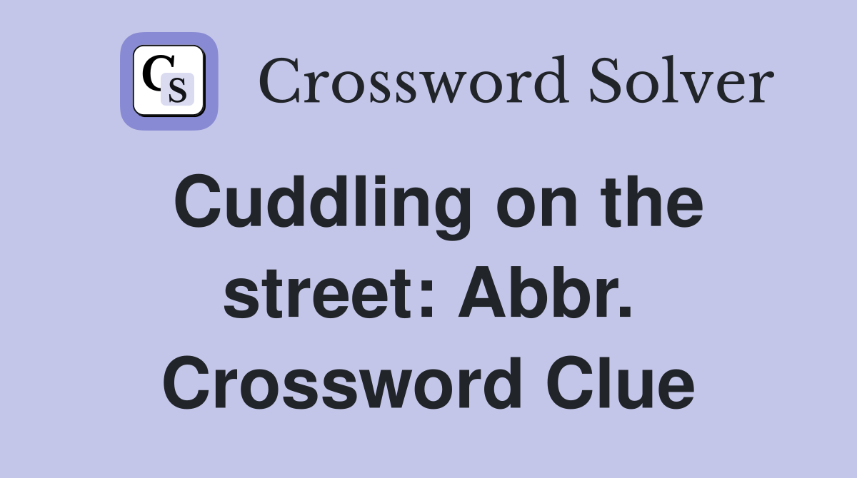 Cuddling on the street: Abbr. Crossword Clue