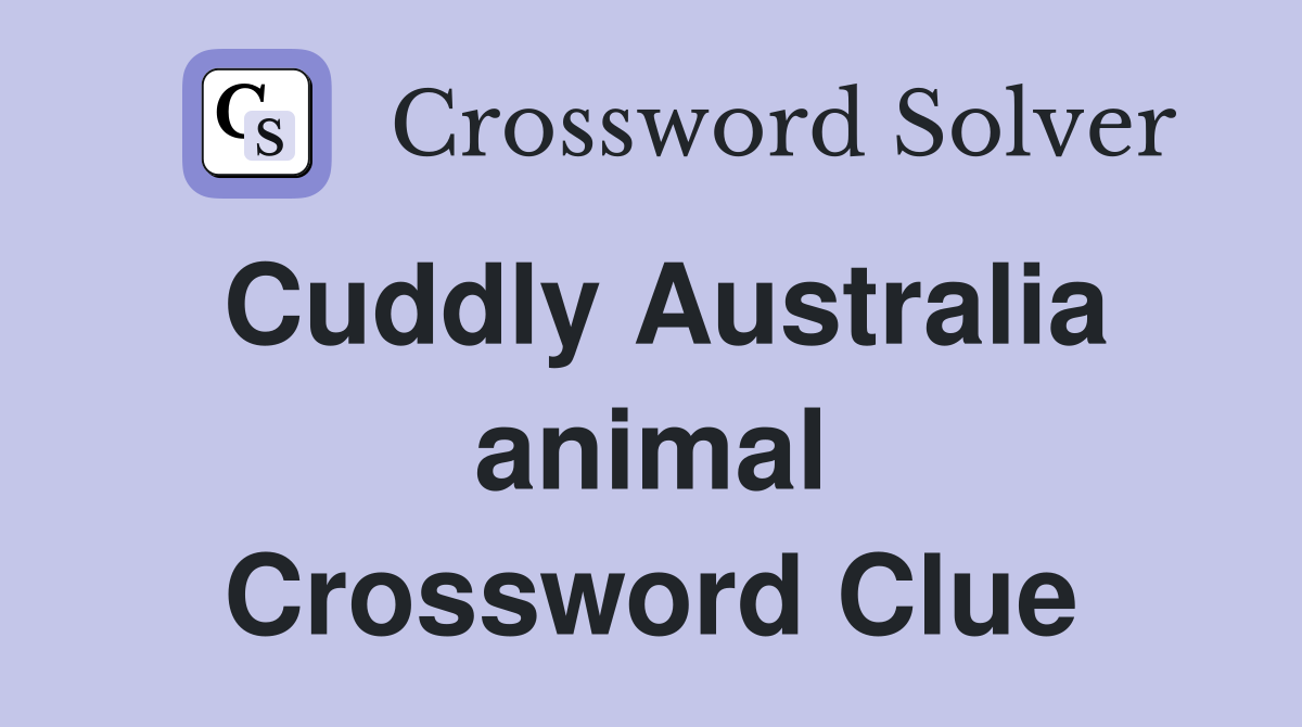Cuddly Australia animal Crossword Clue