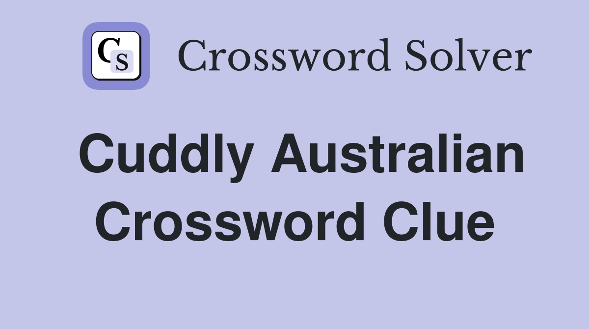 Cuddly Australian Crossword Clue
