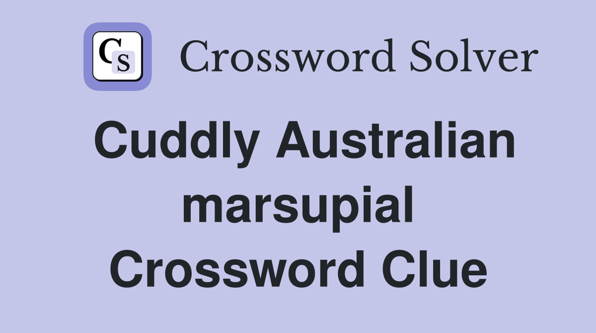 Cuddly Australian marsupial Crossword Clue