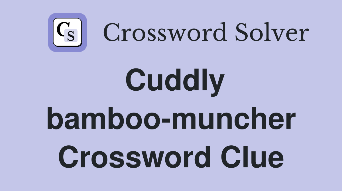 Cuddly bamboo-muncher Crossword Clue