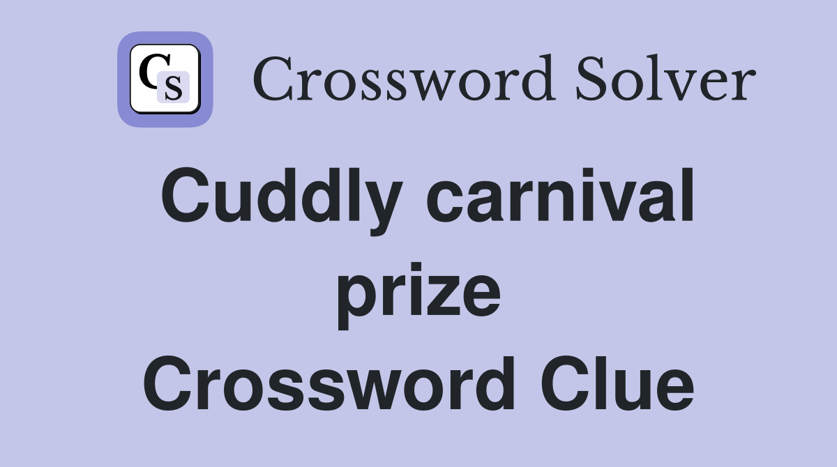 Cuddly carnival prize Crossword Clue