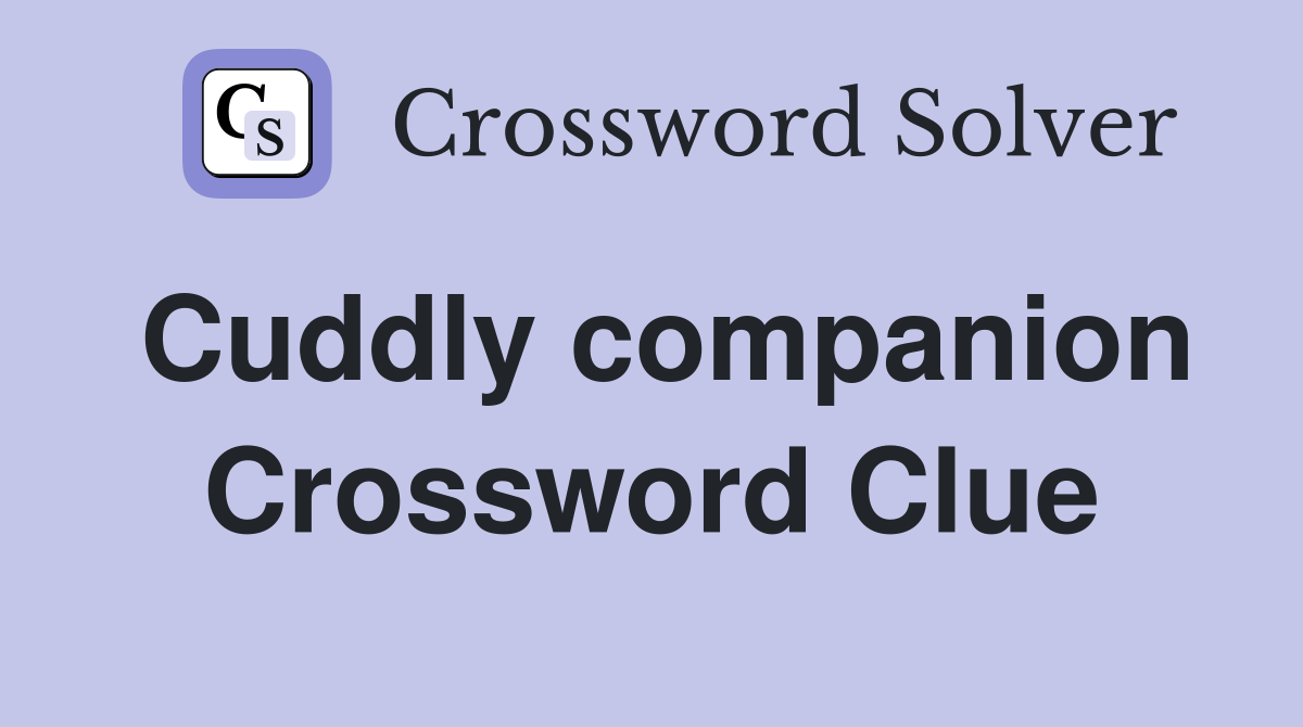 Cuddly companion Crossword Clue Answers Crossword Solver