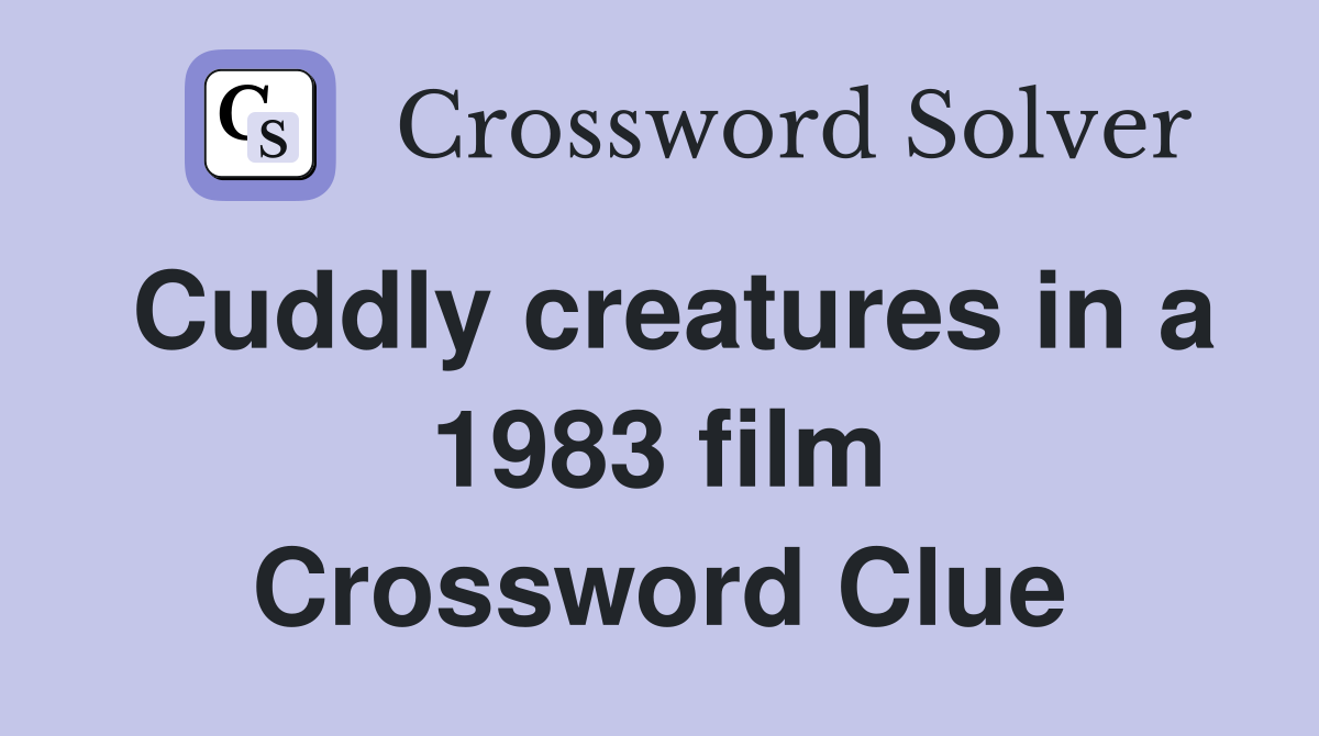 Cuddly creatures in a 1983 film Crossword Clue