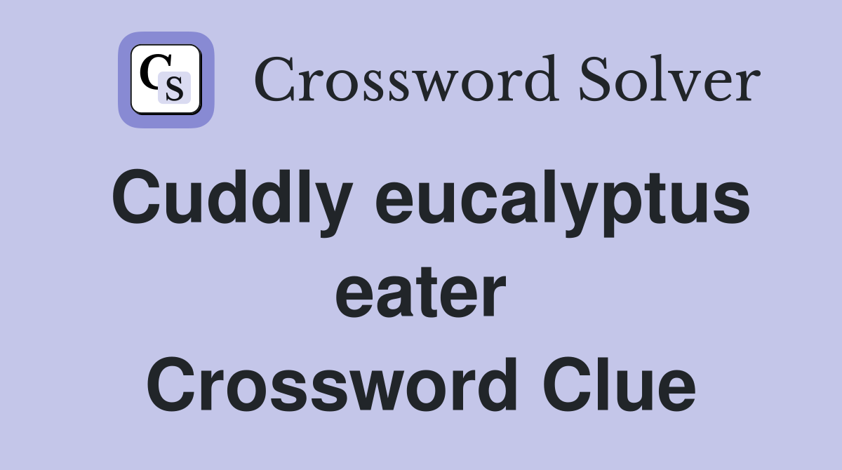 Cuddly eucalyptus eater Crossword Clue