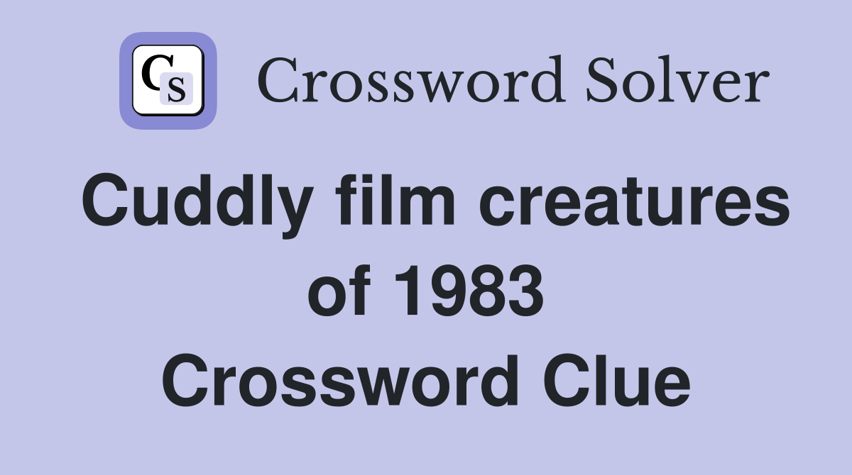 Cuddly film creatures of 1983 Crossword Clue