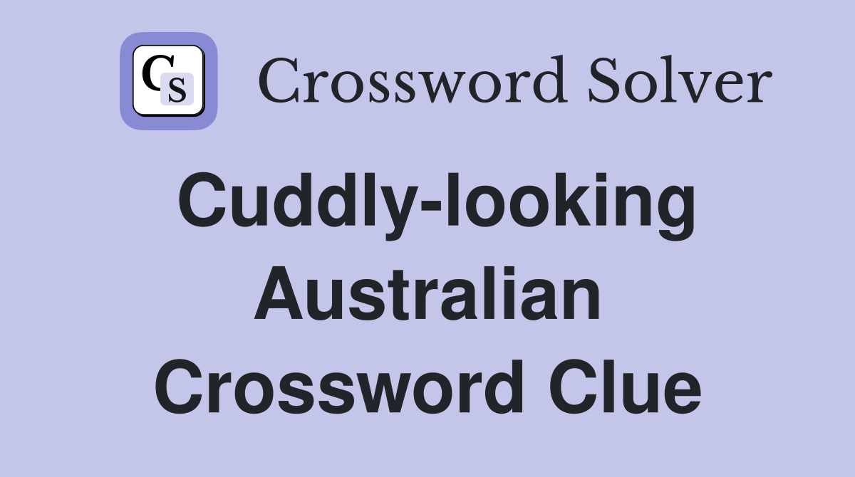 Cuddly-looking Australian Crossword Clue