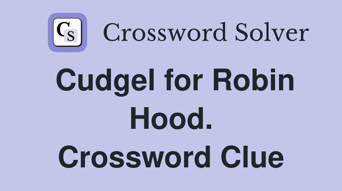 Cudgel for Robin Hood. Crossword Clue