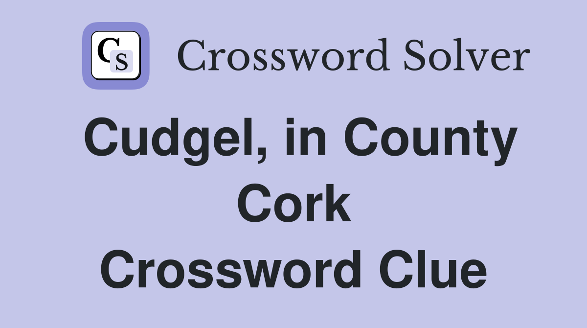 Cudgel, in County Cork Crossword Clue