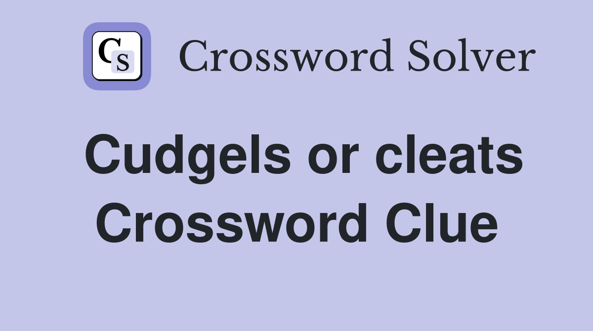Cudgels or cleats Crossword Clue