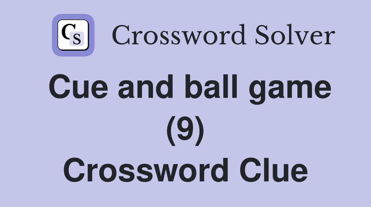 Cue and ball game (9) Crossword Clue