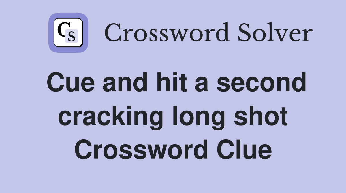 Cue and hit a second cracking long shot Crossword Clue
