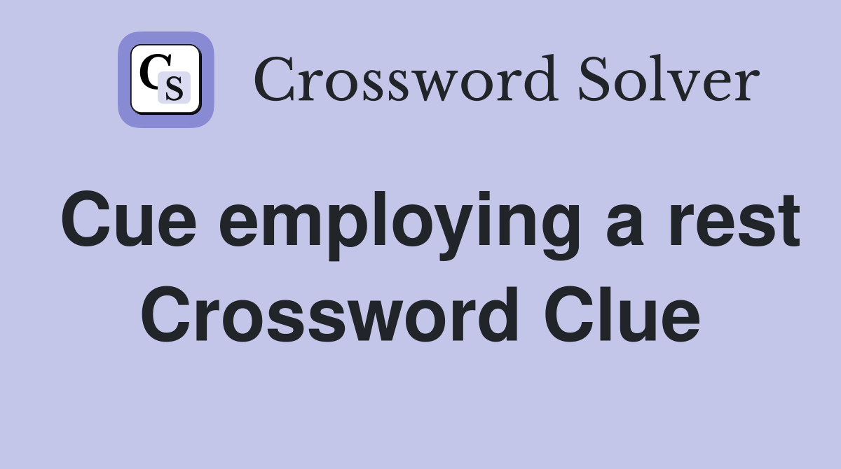 Cue employing a rest Crossword Clue