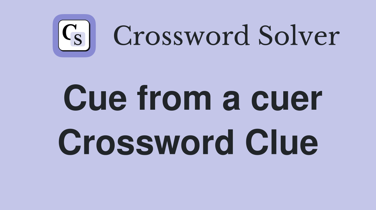 Cue from a cuer Crossword Clue