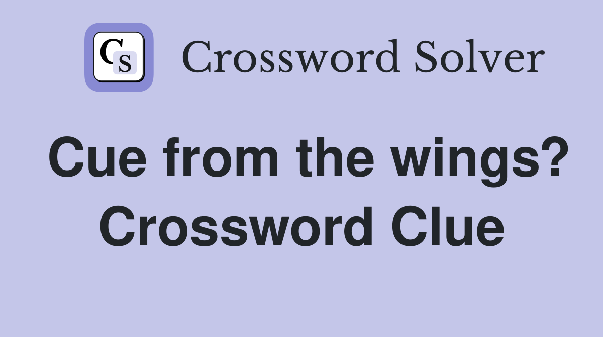 Cue from the wings? Crossword Clue