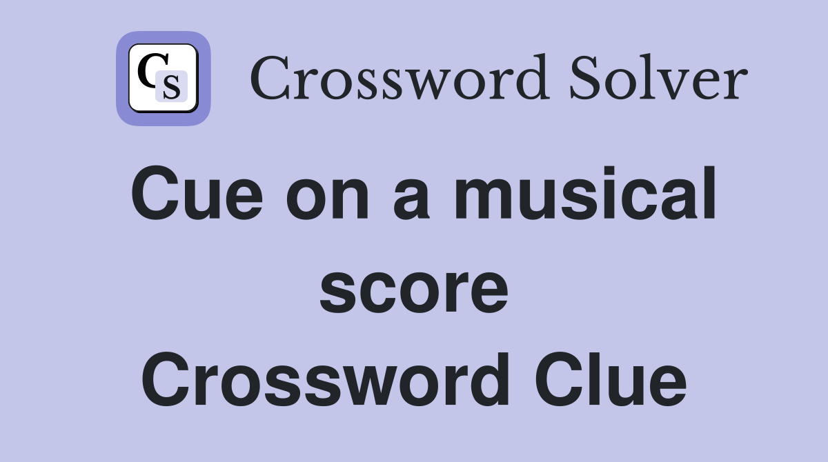 Cue on a musical score Crossword Clue