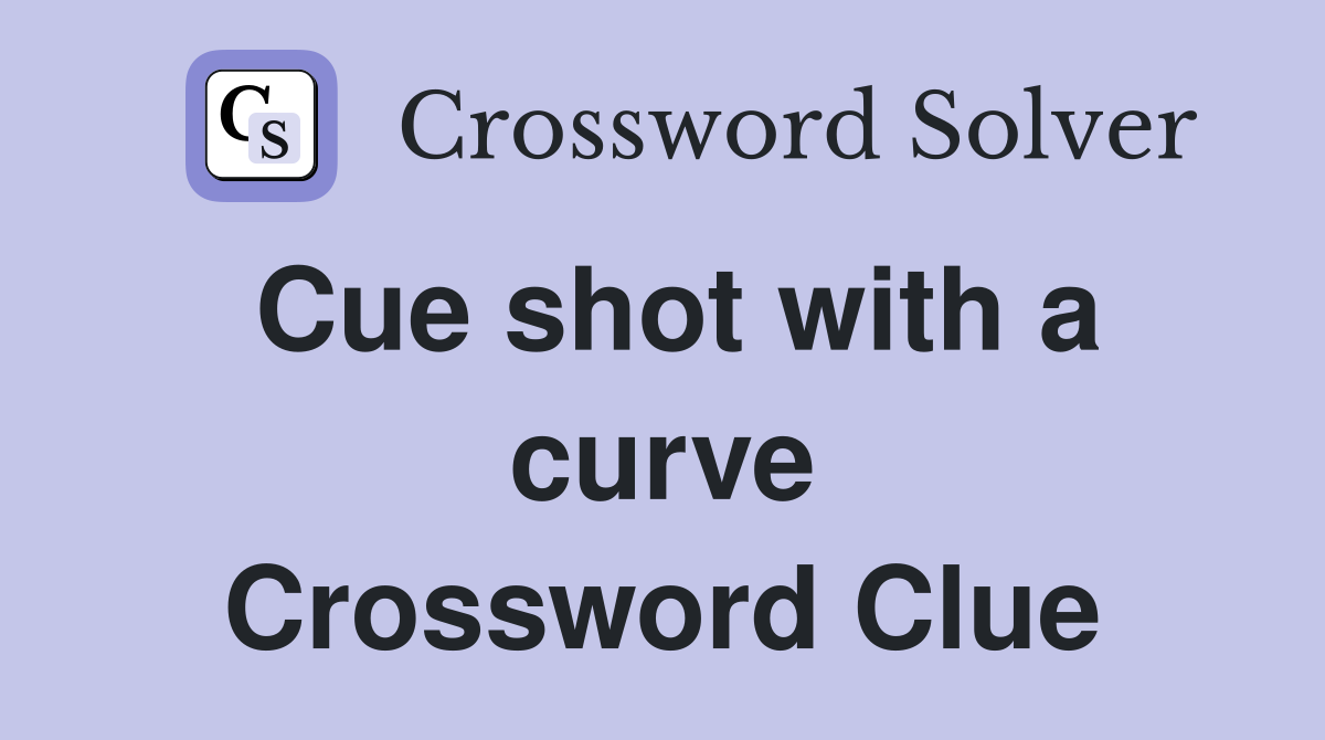 Cue shot with a curve Crossword Clue