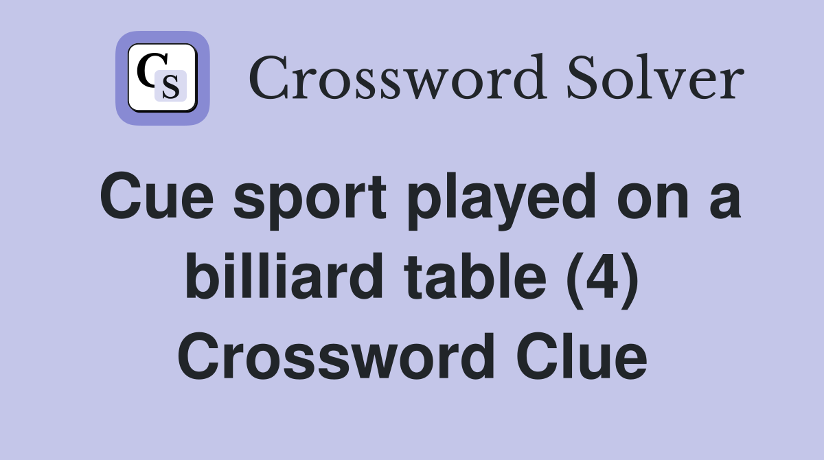 Cue sport played on a billiard table (4) Crossword Clue