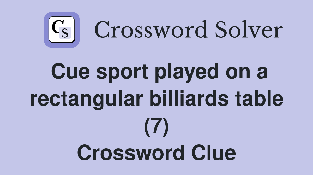 Cue sport played on a rectangular billiards table (7) Crossword Clue
