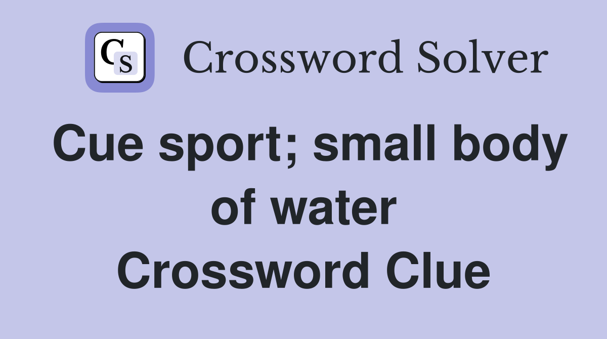 Cue sport; small body of water Crossword Clue