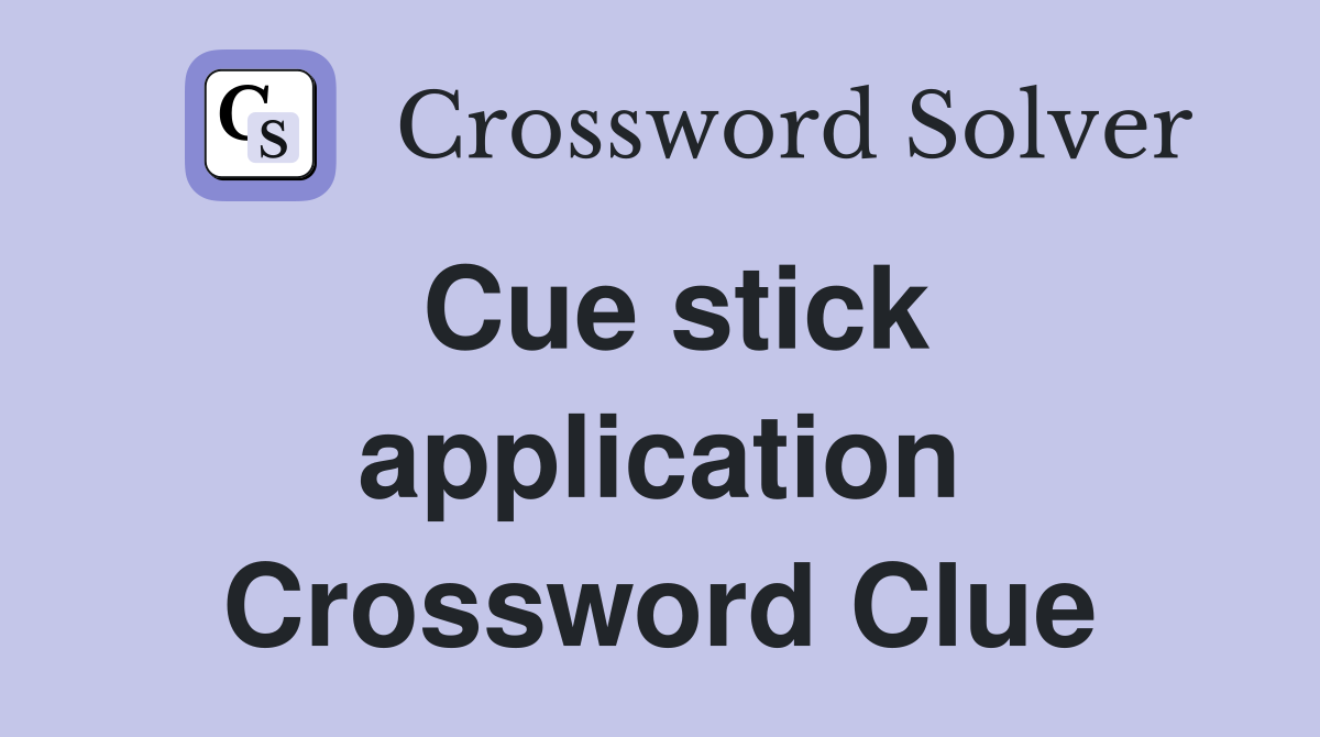 Cue stick application Crossword Clue