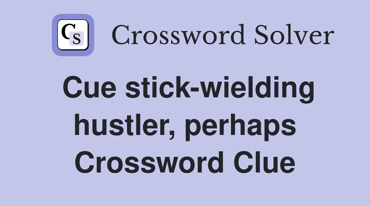 Cue stick-wielding hustler, perhaps Crossword Clue