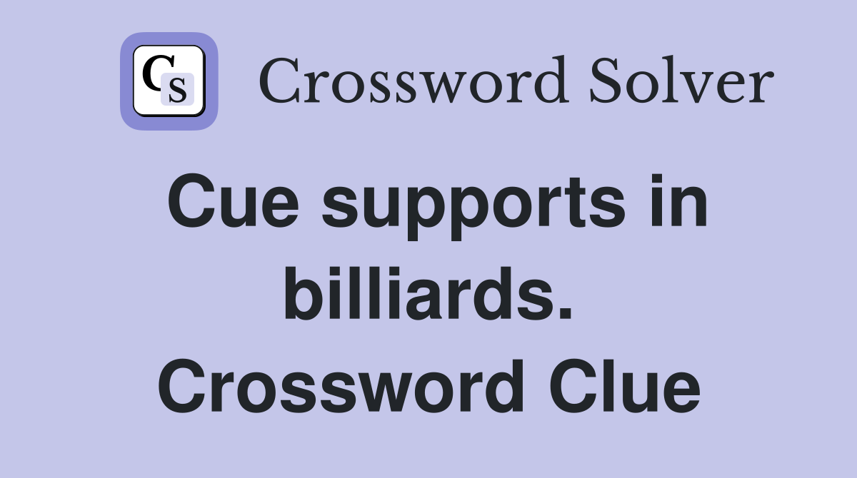 Cue supports in billiards. Crossword Clue