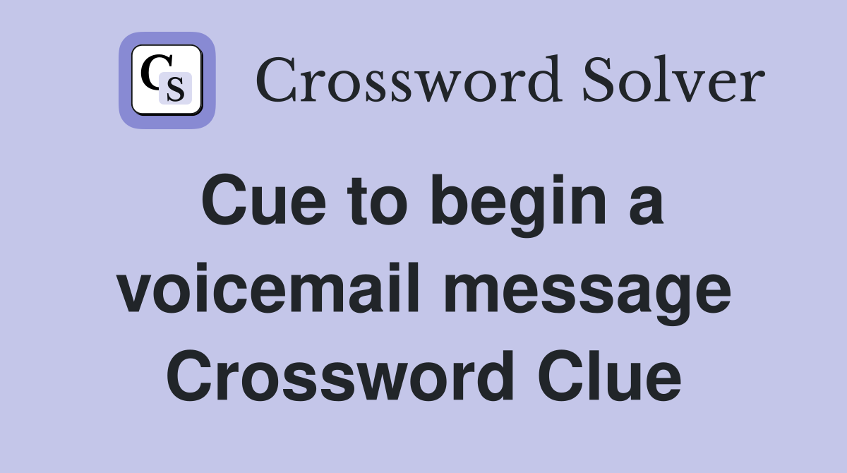 Cue to begin a voicemail message Crossword Clue