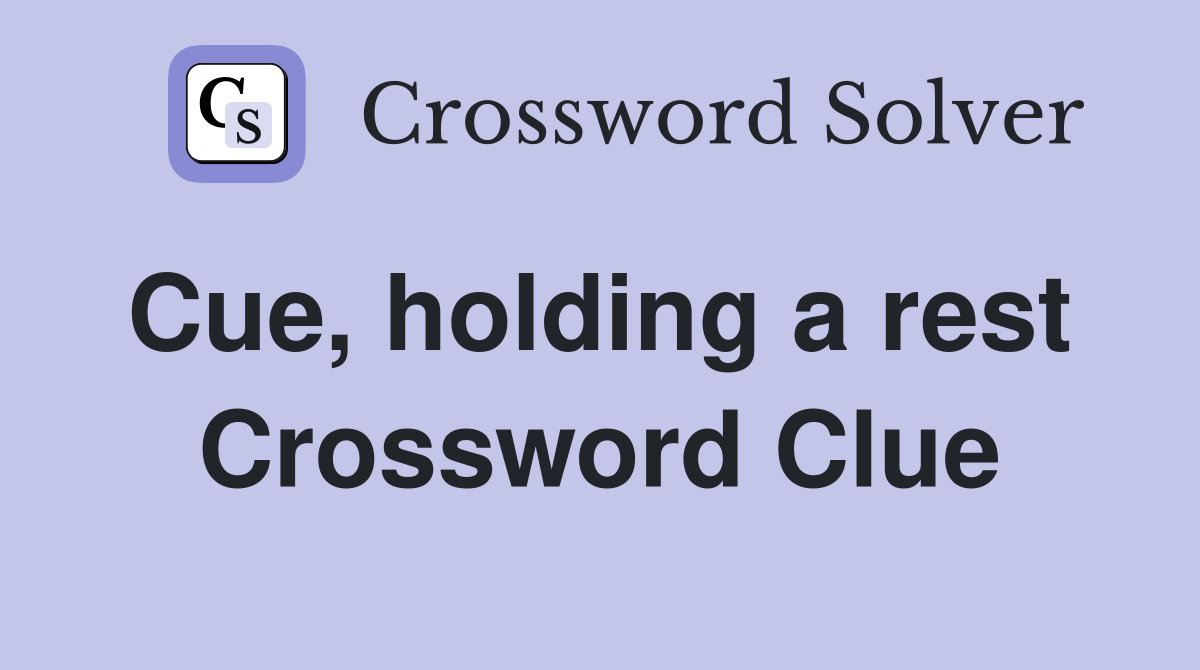 Cue, holding a rest  Crossword Clue
