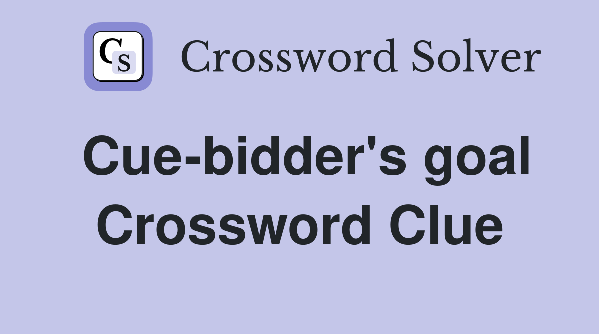 Cue-bidder's goal Crossword Clue