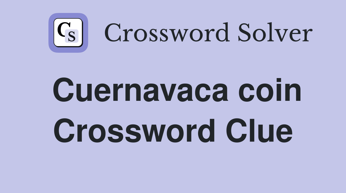 Cuernavaca coin Crossword Clue